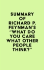 Summary of Richard P. Feynman's "What Do You Care What Other People Think?" - eBook