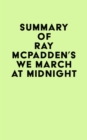 Summary of Ray McPadden's We March at Midnight - eBook