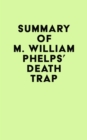 Summary of M. William Phelps's Death Trap - eBook