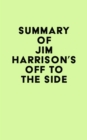 Summary of Jim Harrison's Off to the Side - eBook