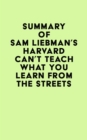 Summary of Sam Liebman's Harvard Can't Teach What You Learn from the Streets - eBook