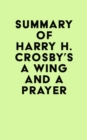 Summary of Harry H. Crosby's A Wing and a Prayer - eBook
