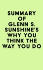 Summary of Glenn S. Sunshine's Why You Think the Way You Do - eBook
