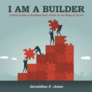I Am a Builder : A Brief Guide to Building One's Faith in the Body of Christ - eBook