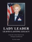 LADY LEADER  LEAVES LASTING LEGACY : From the Cotton Patch to the Pentagon and Beyond - eBook