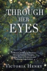 Through Her Eyes : A Memoir of Changing Emotions, Silencing Irrational Thoughts, Finding Power in Perspective, and Embracing Imperfections - eBook