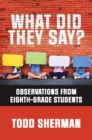 What Did They Say? : Observations from Eighth-Grade Students - eBook