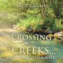 Crossing the Creeks... on the Way to The River - eBook