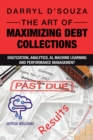 The Art of Maximizing Debt Collections : Digitization, Analytics, AI, Machine Learning and Performance Management - eBook