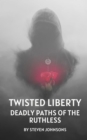 Twisted Liberty : Deadly Paths of the Ruthless - eBook