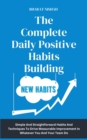 The Complete Daily Positive Habits Building : Simple And Straightforward Habits And Techniques To Drive Measurable Improvement In Whatever You And Your Team Do - eBook