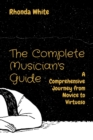 The Complete Musician's Guide : A Comprehensive Journey from Novice to Virtuoso - eBook