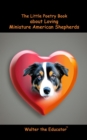 The Little Poetry Book about Loving Miniature American Shepherds - eBook
