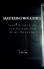 Mastering Influence : Dark Secrets  of Persuasion and Mind Control - eBook