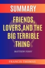 Summary of Friends, Lovers, And The Big Terrible Thing by Matthew Perry : A Memoir - eBook