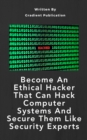 Become An Ethical Hacker That Can Hack Computer Systems And Secure Them Like Security Experts - eBook