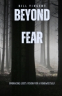 Beyond Fear : Embracing God's Vision for a Renewed Self - eBook