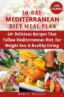 30-Day Mediterranean Diet Meal Plan : 60+ Delicious Recipes That Follow Mediterranean Diet, for Weight-loss & Healthy Living (1,200 Calories Per Day) | An Amazing Mediterranean Diet Cookbook for You - eBook