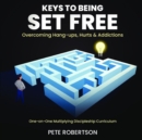 Keys to Being Set Free : Overcoming Hang-ups and Addictions - eBook