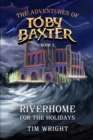 The Adventures of Toby Baxter Book 2 : Riverhome For The Holidays - eBook