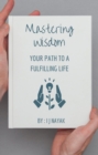 Mastering Wisdom : Your Path to a Fulfilling Life - eBook