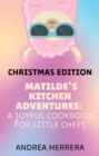 Matilde's Kitchen Adventures : A Joyful Cookbook for Little Chefs - eBook