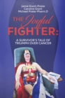 The Joyful Fighter : A SURVIVOR'S TALE OF TRIUMPH OVER CANCER - eBook