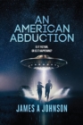An American Abduction: Is It Fiction, Or Is It Happening? : Is It Fiction, Or Is It Happening? - eBook