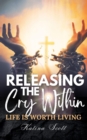 Releasing the Cry Within Life is Worth Living - eBook