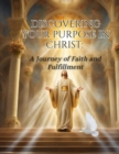 Discovering Your Purpose in Christ : A Journey of Faith and Fulfillment - eBook