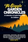 THE GIGGLE GARDEN CHRONICLES A Collection of Joyful Fairy Tales for Children : Exceptional, enjoyable, and soothing bedtime stories that impart numerous virtues, fostering enthusiasm for the pleasure - eBook