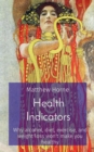 Health Indicators : Why alcohol, diet, exercise, and weight loss won't make you healthy - eBook