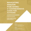 Navigating Amazon Publishing : A Comprehensive Guide for Authors - eBook
