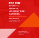Top Ten Steps to Market Mastery for Authors - eBook