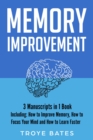 Memory Improvement : 3-in-1 Guide to Master Memorizing More, Memory Loss, How to Increase Memory & Remember Anything - eBook