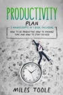 Productivity Plan : 3-in-1 Guide to Master Productivity Planner, Productivity for Happiness, Productivity Tools & Be Productive - eBook