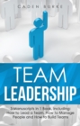 Team Leadership : 3-in-1 Guide to Master Leading Teams, Business Management, Leadership Development & Lead at a Distance - eBook