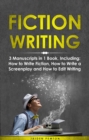 Fiction Writing : 3-in-1 Guide to Master Telling a Story, Edit Writing Novels, Screenplays & Write Fiction Books - eBook