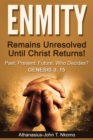 ENMITY Remains Unresolved Until Christ Returns!: Past, Present, Future, Who Decides? Gen 3 : 15 - eBook