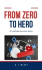From Zero to Hero : A YouTube Success Story - eBook