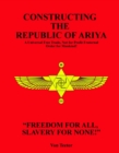 Constructing The Republic of Ariya : A Universal Free Trade, Not for Profit Fraternal Order for Mankind! - eBook