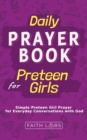 Daily Prayer Book for Preteen Girls : Simple Preteen Prayers for Everyday Conversations with God - eBook