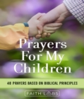 Prayers for My Children : 48 Prayers Based on Biblical Principles - eBook