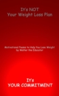It's NOT Your Weight Loss Plan, It's  Your Commitment : Motivational Poems to Help You Lose Weight - eBook