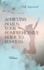 Achieving Goals : Your Comprehensive Guide to Success - eBook