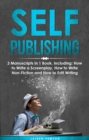 Self-Publishing : 3-in-1 Guide to Master eBook Publishing, Print On Demand Business, Book Promotion & How to Self Publish - eBook
