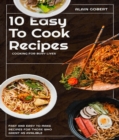 10 Easy To Cook Recipes : Cooking For Busy Lives - eBook