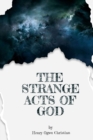The Strange act of God by Henry Ogwu Christian : Unveiling Divine Mysteries, Transformative Encounters, and the Extraordinary Tapestry of Faith - eBook