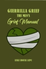 Guerrilla Grief The Men'e Grief Manual - eBook