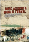 SHIPS, ACCIDENTS & WORLD TRAVEL : How My Career Helped Me See The World - eBook